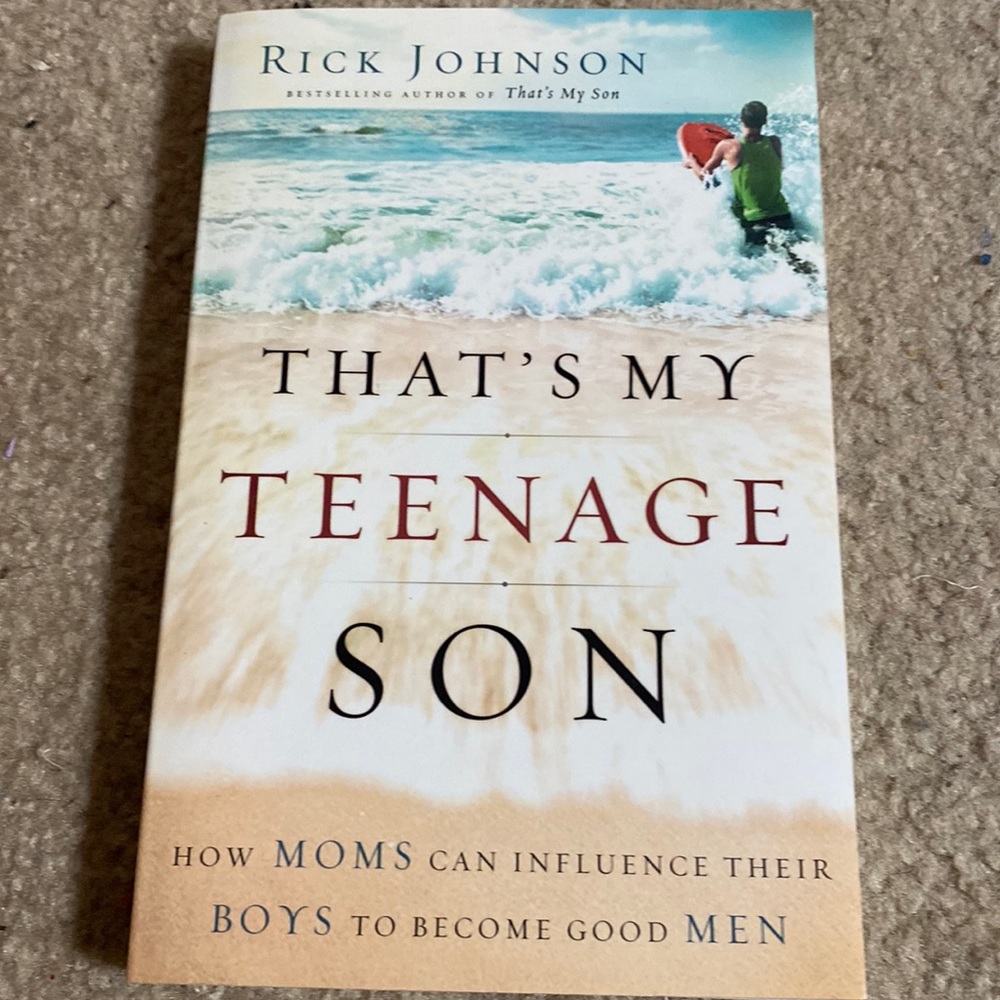 That's My Teenage Son:‎ How Moms Can Influence Their Boys to Become Good Men